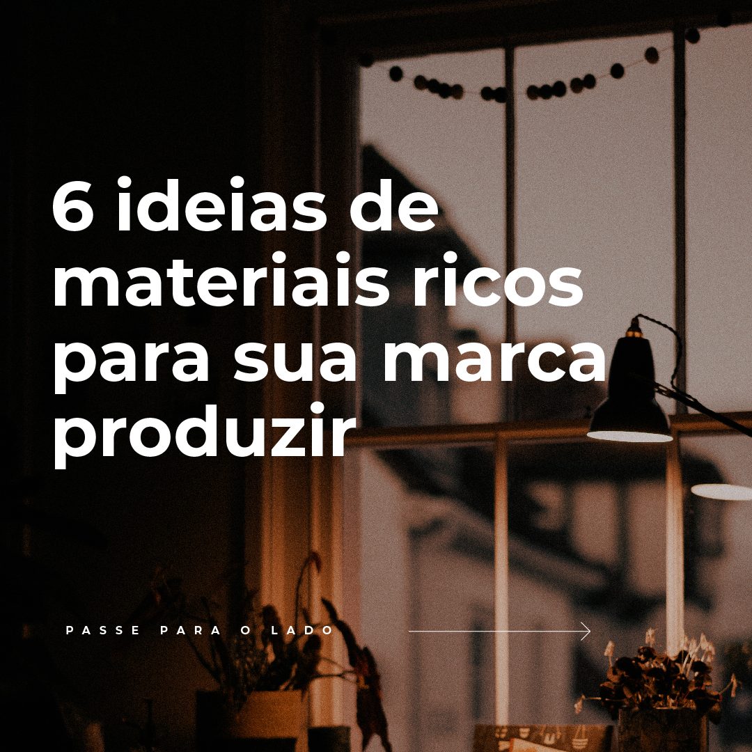 6 ideias de materiais ricos para sua marca produzir