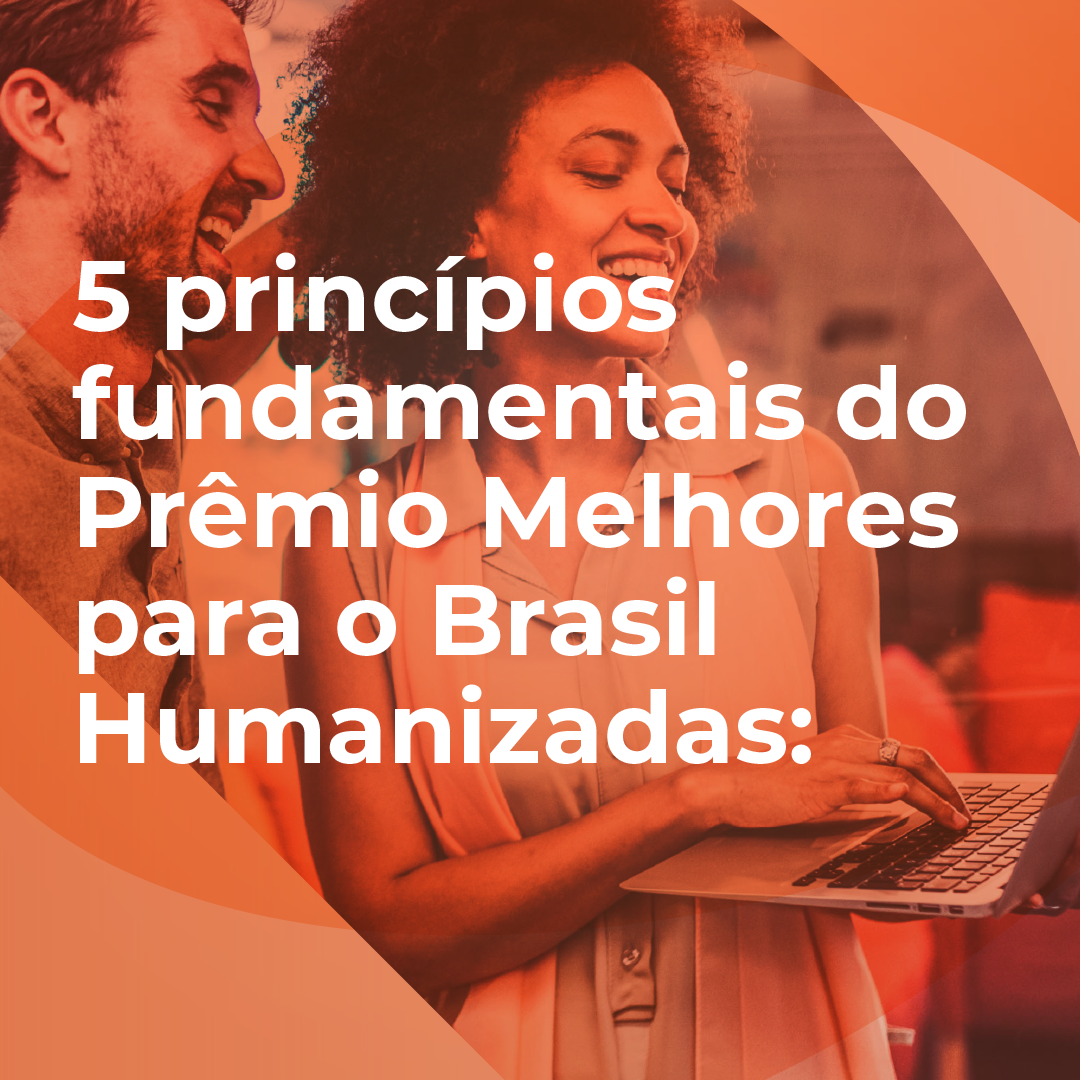 5 princípios fundamentais do Prêmio Melhores para o Brasil Humanizadas