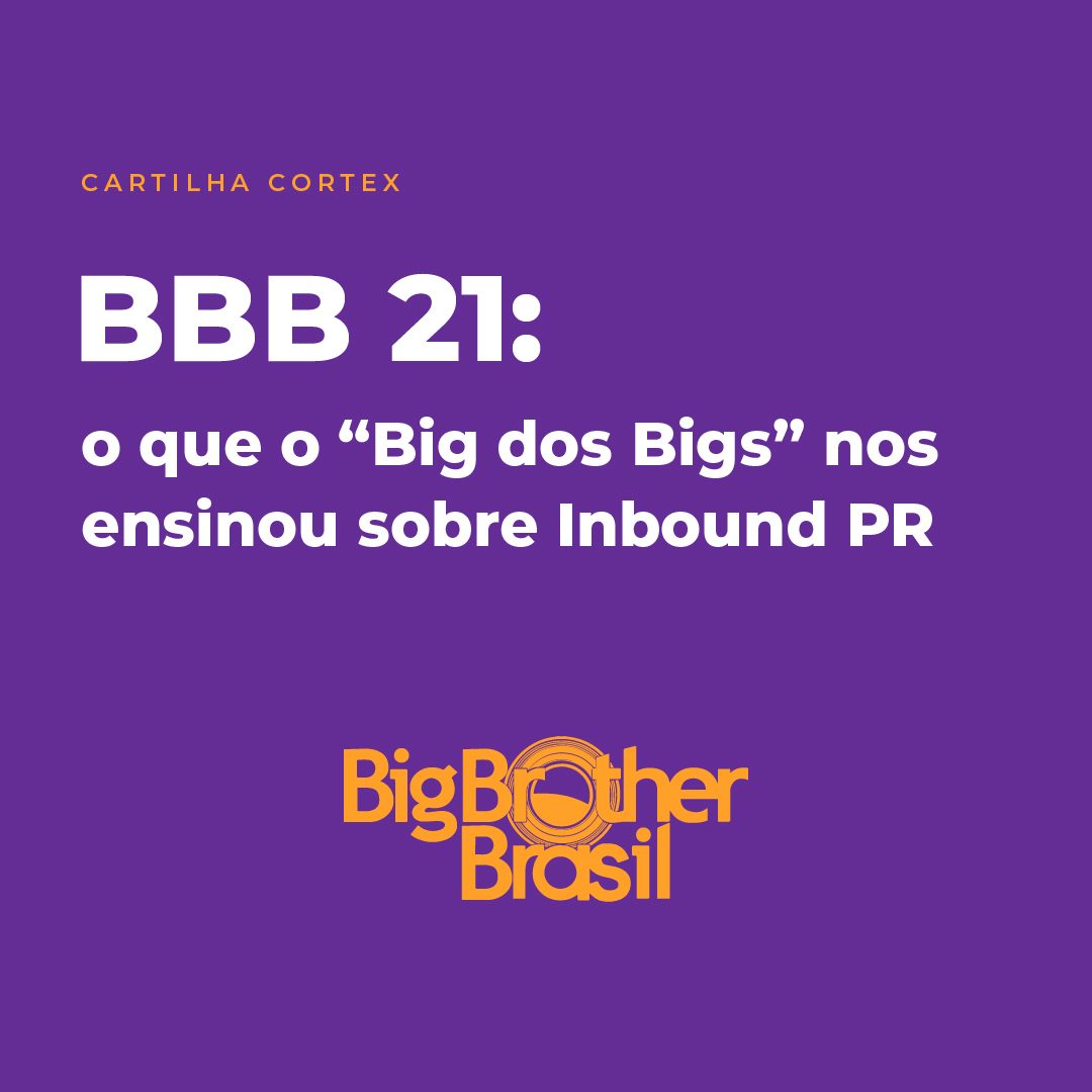 #PraCegoVer #PraTodesVerem: a imagem possui fundo roxo com um texto em fonte cor branca. O texto diz: "Cartilha Cortex. BBB 21: o que o "Big dos Bigs" nos ensinou sobre Inbound PR". Na imagem também está presente o logotipo do Big Brother Brasil, em laranja.